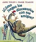 Como Juegan los Dinosaurios Con Sus Amigos How Do Dinosaurs Play with Their Friends