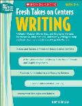 Fresh Takes on Centers: Writing, Grades 3-5: A Mentor Teacher Shares Easy and Engaging Centers for Narrative, Informational, and Poetry Writing to Hel (Best Practices in Action)