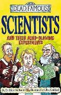 Dead Famous Scientists & their Mind Blowing Experiments