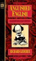 Anguished English An Anthology of Accidental Assualts Upon Our Language
