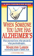 When Someone You Love Has Alzheimers What You Must Know What You Can Do & What You Should Expect a Dell Caregiving Guide
