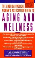 American Medical Women's Association Guide to Aging & Wellness