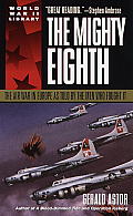 Mighty Eighth The Air War in Europe as Told by the Men Who Fought It