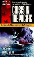 Crisis in the Pacific The Battles for the Philippine Islands by the Men Who Fought Them