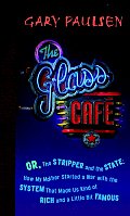 Glass Cafe Or the Stripper & the State How My Mother Started a War with the System That Made Us Kind of Rich & a Little Bit
