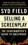 Selling a Screenplay The Screenwriters Guide to Hollywood