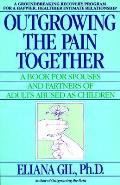 Outgrowing The Pain Together A Book For Spouses & PArtners of Adultts Abused as Children
