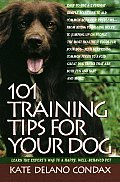 101 Training Tips for Your Dog Learn the Experts Way to a Happy Well Behaved Pet