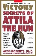 Victory Secrets of Attila the Hun: 1,500 Years Ago Attila Got the Competitive Edge. Now He Tells You How You Can Get It, Too--His Way