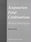 Acupuncture Point Combinations The Key to Clinical Success