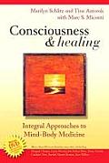 Consciousness & Healing Integral Approaches to Mind Body Medicine
