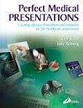 Perfect Medical Presentations: Creating Effective PowerPoint Presentations for the Healthcare Professional