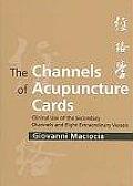 Channels of Acupuncture Cards Clinical Use of the Secondary Channels & Eight Extraordinary Vessels