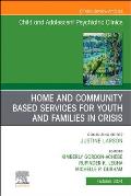 Home and Community Based Services for Youth and Families in Crisis, an Issue of Childand Adolescent Psychiatric Clinics of North America: Volume 33-4