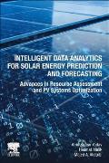 Intelligent Data Analytics for Solar Energy Prediction and Forecasting: Advances in Resource Assessment and Pv Systems Optimization