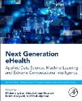 Next Generation Ehealth: Applied Data Science, Machine Learning and Extreme Computational Intelligence