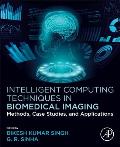 Intelligent Computing Techniques in Biomedical Imaging: Methods, Case Studies, and Applications