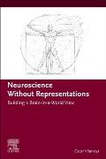 Neuroscience Without Representations: Building a Brain-In-A-World View