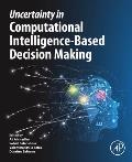 Uncertainty in Computational Intelligence-Based Decision Making