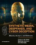 Synthetic Media, Deepfakes, and Cyber Deception: Attacks, Analysis, and Defenses