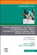 Ethical Approaches to the Practice of Anesthesiology - Part 1: Overview of Ethics in Clinical Care: History and Evolution, an Issue of Anesthesiology