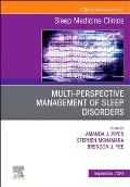 Multi-Perspective Management of Sleep Disorders, an Issue of Sleep Medicine Clinics: Volume 19-3