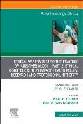 Ethical Approaches to the Practice of Anesthesiology - Part 2: Ethical Constructs That Impact Health Policy, Research and Professional Integrity, an I