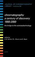 Chromatography-A Century of Discovery 1900-2000.the Bridge to the Sciences/Technology: Volume 64