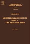 Comprehensive Chemical Kinetics: Unimolecular Kinetics, Part 1. the Reaction Step Volume 39