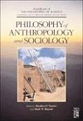 Philosophy of Anthropology and Sociology: A Volume in the Handbook of the Philosophy of Science Series