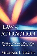 Law of Attraction The Science of Attracting More of What You Want & Less of What You Dont