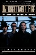 Unforgettable Fire Past Present & Future The Definitive Biography of U2
