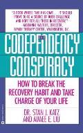 Codependency Conspiracy: How to Break the Recovery Habit and Take Charge Ofyour Life
