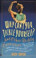 Why Can't You Tickle Yourself: And Other Bodily Curiosities