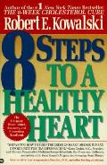 8 Steps To A Healthy Heart The Complete Guide to Heart Disease Prevention & Recovery from Heart Attack & Bypass Surgery