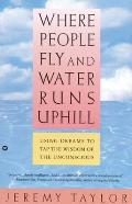 Where People Fly & Water Runs Uphill Using Dreams to Tap the Wisdom of the Unconscious