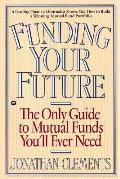 Funding Your Future: The Only Guide to Mutual Funds You'll Ever Need