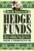 Do It Yourself Hedge Funds Everything You Need to Make Millions Right Now