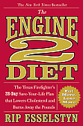 The Engine 2 Diet: The Texas Firefighter's 28 Day Save Your Life Plan that Lowers Cholesterol and Burns Away the Pounds
