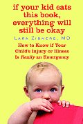 If Your Kid Eats This Book, Everything Will Still Be Okay: How to Know if Your Child's Injury or Illness Is Really an Emergency