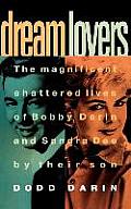 Dream Lovers The Magnificent Shattered Lives of Bobby Darin & Sandra Dee By Their Son Dodd Darin