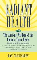 Radiant Health: The Ancient Wisdom of the Chinese Tonic Herbs