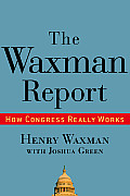 Waxman Report How Congress Really Works