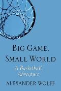 Big Game Small World A Basketball Adv