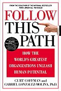 Follow This Path How the Worlds Greatest Organizations Drive Growth by Unleashing Human Potential