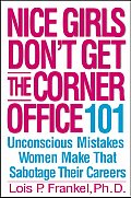 Nice Girls Dont Get the Corner Office 101 Unconscious Mistakes Women Make That Sabotage Their Careers