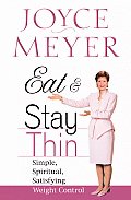 Eat & Stay Thin Simple Spiritual Satisfying Weight Control