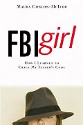 FBI Girl How I Learned to Crack My Fathers Code