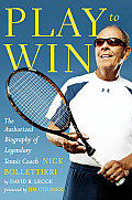 Second Is Last The Authorized Biography of Legendary Tennis Coach Nick Bollettieri