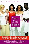 Your Best Birth Know All Your Options Discover the Natural Choices & Take Back the Birth Experience